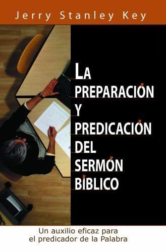La Preparacion y Predicacion del Sermon Biblico (Spanish Edition) Paperback - Spanish Edition by Jerry Stanley Key (Author), Editorial Mundo Hispano (Editor)